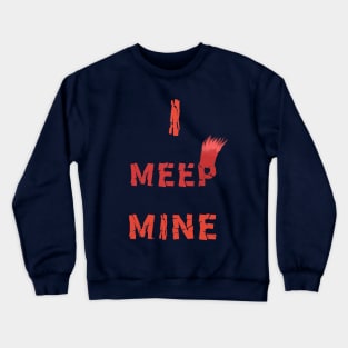 I MEEP MINE The Beatles sang it The Muppets Meep it Crewneck Sweatshirt